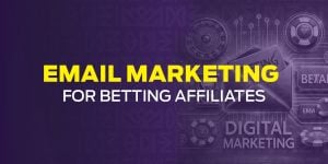 Email Marketing for Betting Affiliates