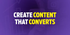 Create Content that Converts Blog