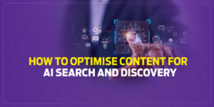 How to Optimise Content for AI Search and Discovery