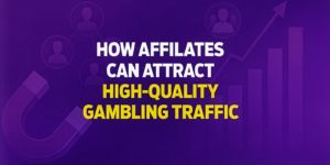 How Affiliates Can Grow Quality Gambling Traffic