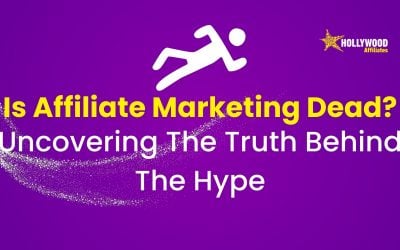 Is Affiliate Marketing Dead? Uncovering The Truth Behind The Hype